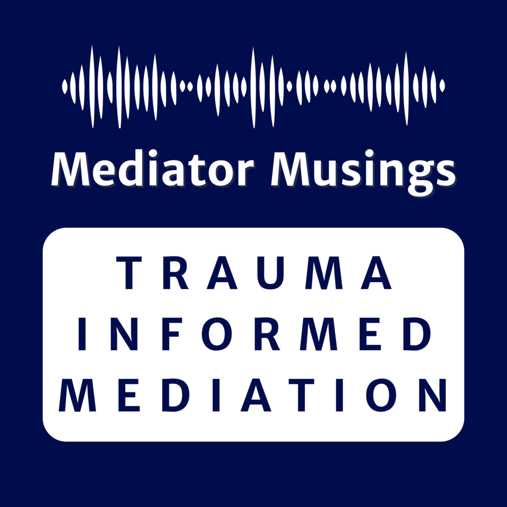 Trauma Informed Mediation Podcast Transcript